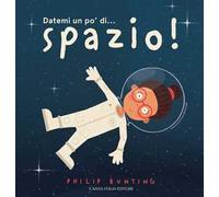 Datemi un po' di... spazio! Ediz. a colori