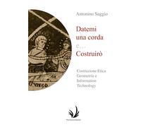 Datemi una corda e… costruirò: Costruzione Etica Geometria e Information Technology