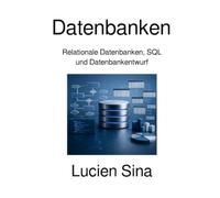 Datenbanken: Relationale Datenbanken, SQL und Datenbankentwurf