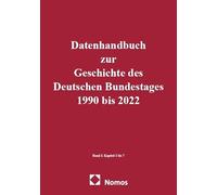 Datenhandbuch zur Geschichte des Deutschen Bundestages 1990 bis 2022 Band I: Kapitel 1 bis 7. Band II: Kapitel 8 bis 26