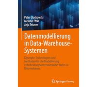 Datenmodellierung in Data-warehouse-systemen: Konzepte, Technologien Und Methoden Für Die Modellierung Entscheidungsunterstützender Daten in Unternehmen