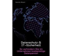 Datenschutz & IT-Sicherheit: So verhindern Sie im Unternehmen kostspielige Datenpannen