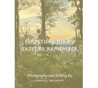 Dates to Remember: Perpetual Diary: Birthday Reminder, Memories, Anniversaries, Notes, Special Events, Etc.