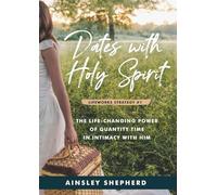 Dates with Holy Spirit: The Life-Changing Power of Quantity Time in Intimacy with Him: The Power of Quantity Time in Intimacy With Him: 1