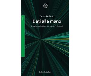 Dati alla mano. Le verità sulla salute tra numeri e illusioni - Bellucci Devis