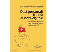 Dati personali e libertà di scelta digitale. Soluzioni per protezione e uso dei dati personali tra Svizzera e UE