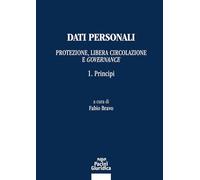 Dati personali. Protezione libera circolazione e governance. Principi (Vol. 1)