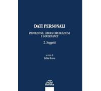 Dati personali. Protezione libera circolazione e governance. Soggetti (Vol. 2)
