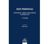 Dati personali. Protezione libera circolazione e governance. Vol. 1: Principi