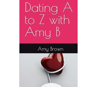 Dating A to Z with Amy B