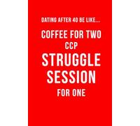 Dating After 40 Be Like...Coffee for Two CCP Struggle Session for One: A 100 lined pages notebook for singles over 40, perfect gag gift for; friends ... bachelor Parties, secret Santa, perfect prese