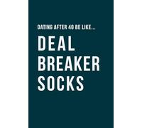 Dating After 40 Be Like... Deal Breaker Socks: A funny dating notebook featuring modern midlife humour and 100 lined pages