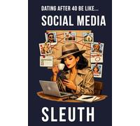 Dating After 40 Be Like... Social Media Sleuth: A funny dating humour notebook contains 100 plain lined pages