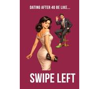 Dating After 40 Be Like... Swipe Left: A funny dating humour notebook contains 100 plain lined pages