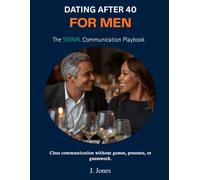 Dating After 40 for Men: The SIGNAL Communication Playbook: Clear communication without games, pressure, or guesswork