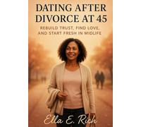 Dating After Divorce at 45: Rebuild Trust, Find Love, and Start Fresh in Midlife