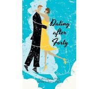 Dating after Forty: A Practical Guide
