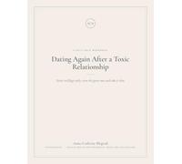Dating Again After a Toxic Relationship: A Workbook for Spotting Red Flags, Trusting Green Flags and Dating Slowly, Safely and on Your Own Terms