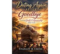 Dating Again After Goodbye: Finding Gentle Companionship After Loss.