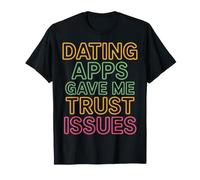 Dating Apps Gave Me Trust Issues Relazione in Linea - Maglietta