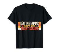 Dating Apps Gave Me Trust Issues Relazione in Linea - Maglietta