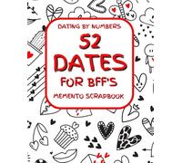 Dating by Numbers: 52 Dates Series - Creative Date Ideas for Couples, Best Friends, Families, and More!: Fun, Memorable, and Meaningful Date Ideas to Strengthen Your Relationships with Loved Ones