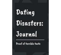 Dating Disasters: A Journal: A Blank Lined Notebook For Bad Date Stories, Love Fails, and Relationship Chaos | 120 Pages | Funny Gift for Self, ... Women, and Anyone Surviving the Dating Scene