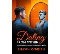 Dating From Within: Unleashing Authentic Success through Self-Worth