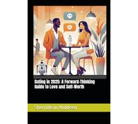 Dating in 2025: A Forward-Thinking Guide to Love and Self-Worth
