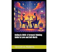Dating in 2025: A Forward-Thinking Guide to Love and Self-Worth