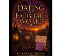 Dating in a Fairytale World: Love, Reality, and the Search for Just Right