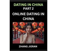 Dating in China (Part 2)- Online Dating in China, Apps, Romance, Marriage and Sex, Decoding China's Internet Dating Culture