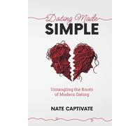 Dating Made Simple: Untangling the Knots of Modern Dating