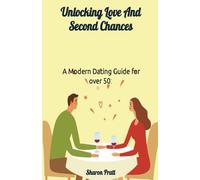 Dating over 50: A Modern Guide to Unlocking Love and Second Chances