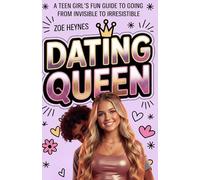 Dating Queen: A Teen Girl’s Fun Guide to Going from Invisible to Irresistible