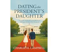 DATING THE PRESIDENT'S DAUGHTER: A romantic comedy about the President’s daughter and the guy who doesn’t know it.
