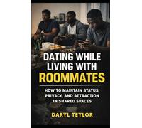 Dating While Living with Roommates: How to Maintain Status, Privacy, and Attraction in Shared Space