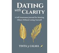 Dating With Clarity: A Self-Awareness Journal for Meeting Others Without Losing Yourself