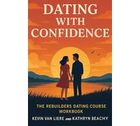 Dating with Confidence: The Rebuilders Dating Course Workbook