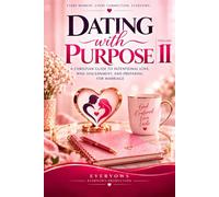 DATING WITH PURPOSE: A Christian Guide to Intentional Love, Wise Discernment, and Preparing for Marriage - Volume II