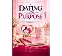 DATING WITH PURPOSE: A Christian Guide to Intentional Love, Wise Discernment, and Preparing for Marriage - Volume 1