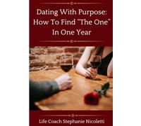 Dating With Purpose: How To Find "The One" In One Year