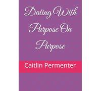 Dating With Purpose On Purpose