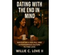 Dating With The End In Mind: Navigating A Red Pill And Hypergamous Culture To Find Love