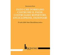 Dato che dobbiamo costruire il paese, costruiamo repertori, enciclopedie, dizionari. Il ruolo dello stato liberaldemocratico