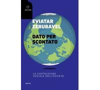 Dato per scontato. La costruzione sociale dell'ovvietà