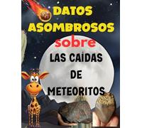 Datos asombrosos sobre las caídas de meteoritos: Una aventura inolvidable con rocas espaciales.