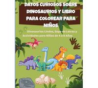 Datos Curiosos Sobre Dinosaurios y Libro Para Colorear Para Niños: Dinosaurios Lindos, Sopa de Letras y Actividades para Niños de 4 a 8 Años