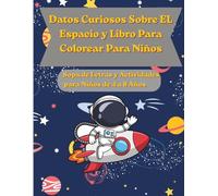 Datos Curiosos Sobre El Espacio y Libro Para Colorear Para Niños: Sopa de Letras y Actividades para Niños de 4 a 8 Años