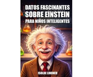 Datos fascinantes sobre Albert Einstein para niños inteligentes: Explorando el genio y el legado del científico más famoso del mundo